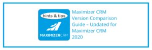 Hints & Tips - Maximizer CRM Version Comparison Guide – Updated for Maximizer CRM 2020