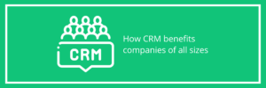 How CRM benefits companies of all sizes