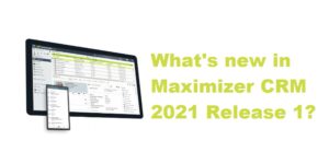 What's new in Maximizer CRM 2021 R1