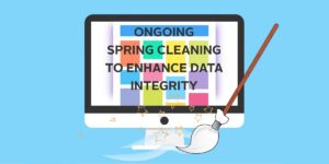 ongoing spring cleaning for data integrity
