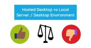 Hosted Desktop vs Local Server Desktop Environment