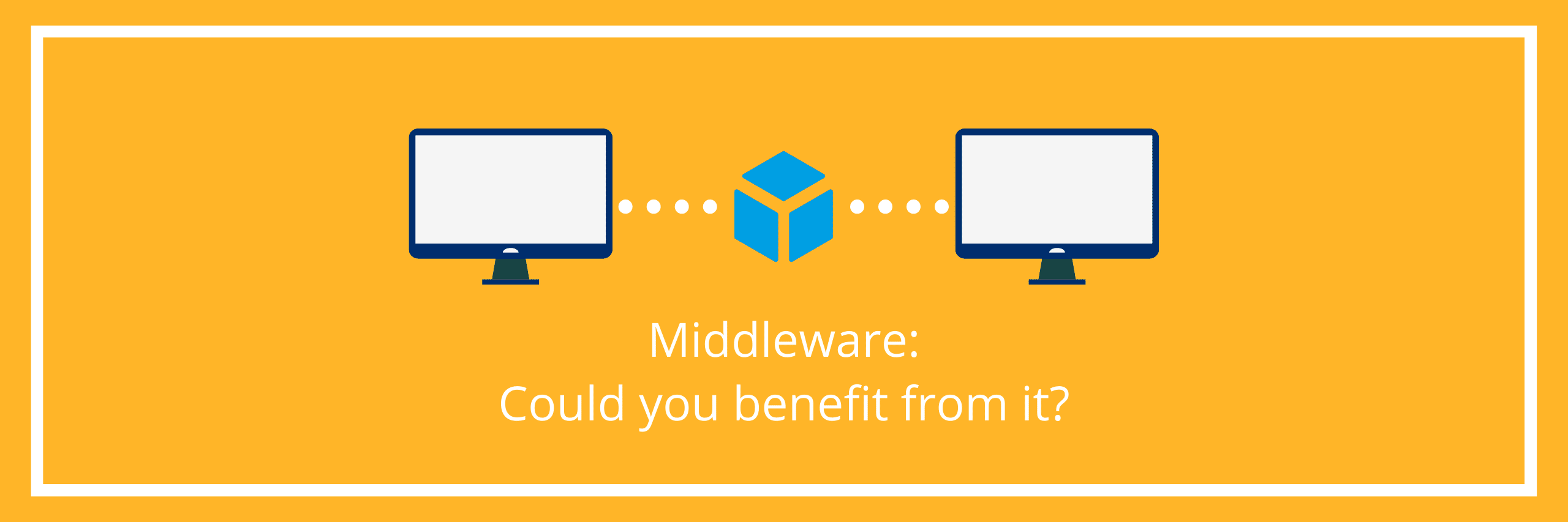 Middleware – could you benefit from it