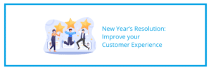 New Year’s Resolution Improve your Customer Experience
