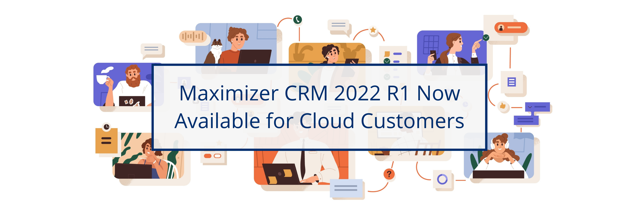 Maximizer CRM 2022 R1 Now Available for Cloud Customers