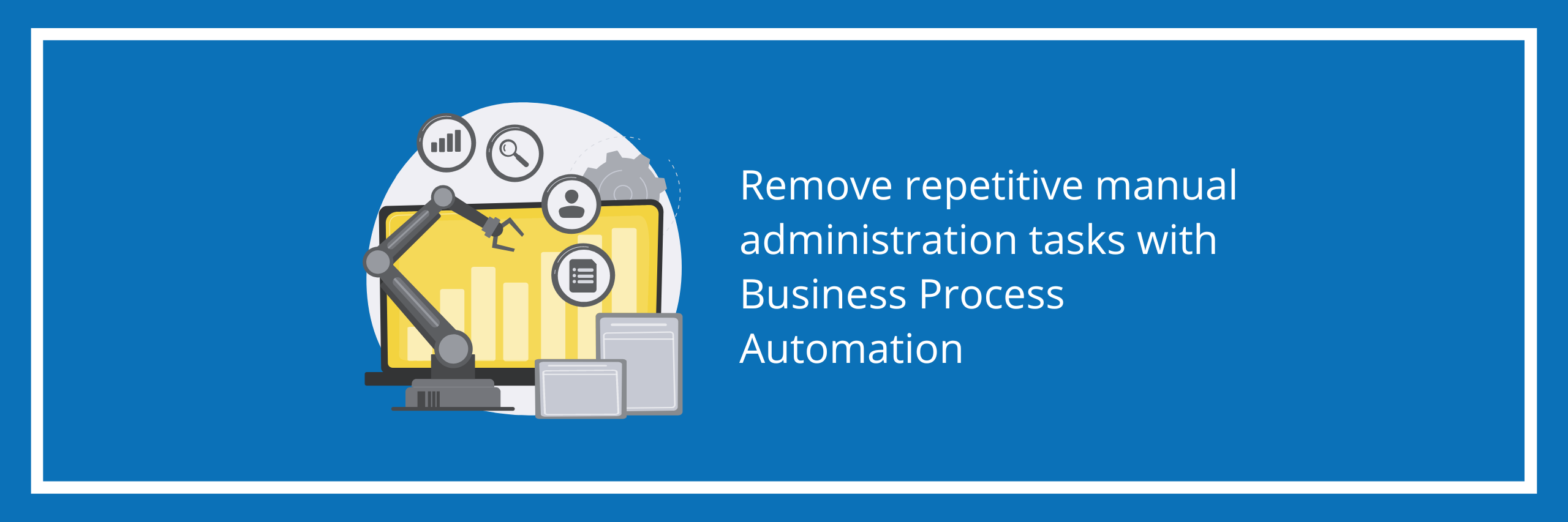 Remove repetitive manual administration tasks with Business Process Automation