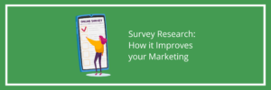 Survey Research: How it Improves your Marketing