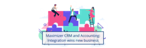 Maximizer CRM and Accounting Integration Wins New Business