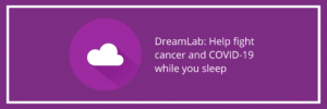 DreamLab: Help fight cancer and COVID-19 while you sleep