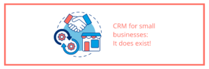 CRM for small businesses It does exist!
