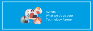 Avrion – What we do as your Technology Partner