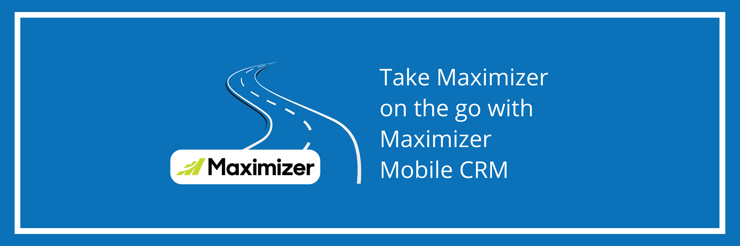 Take Maximizer on the go with Maximizer Mobile CRM