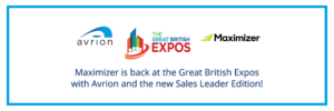 Maximizer is back at the Great British Expos with Avrion and the new Sales Leader Edition!