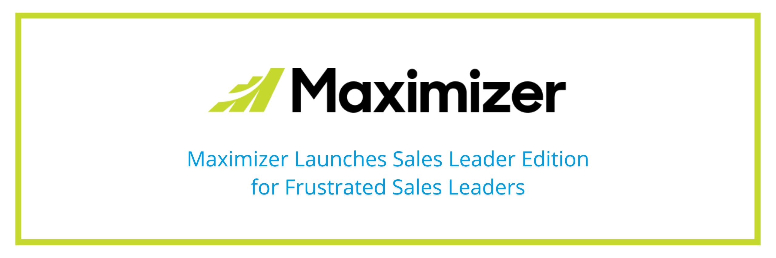 Maximizer Launches Sales Leader Edition for Frustrated Sales Leaders
