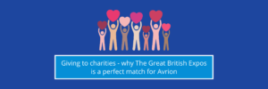 Giving to charities - why The Great British Expos is a perfect match for Avrion