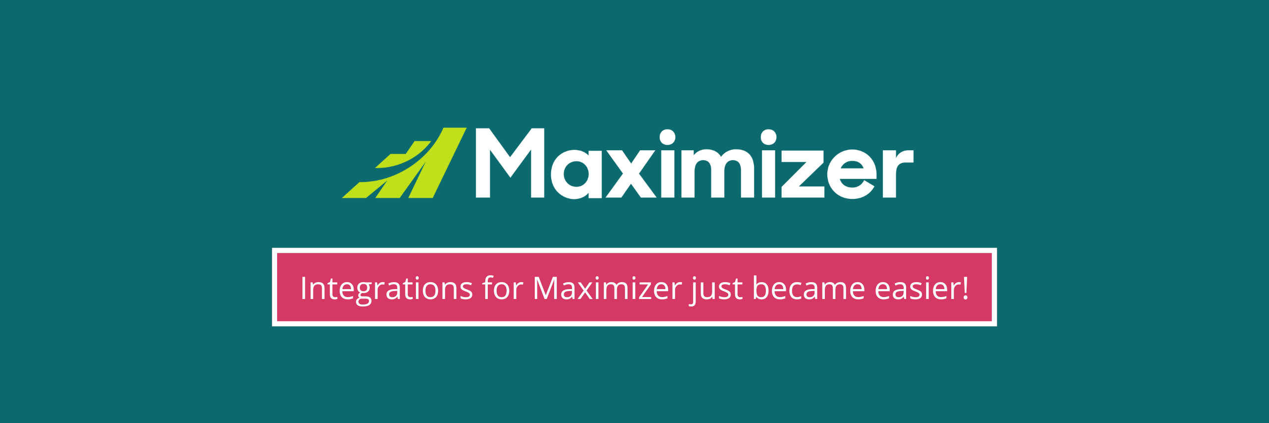 Integrations for Maximizer just became easier!