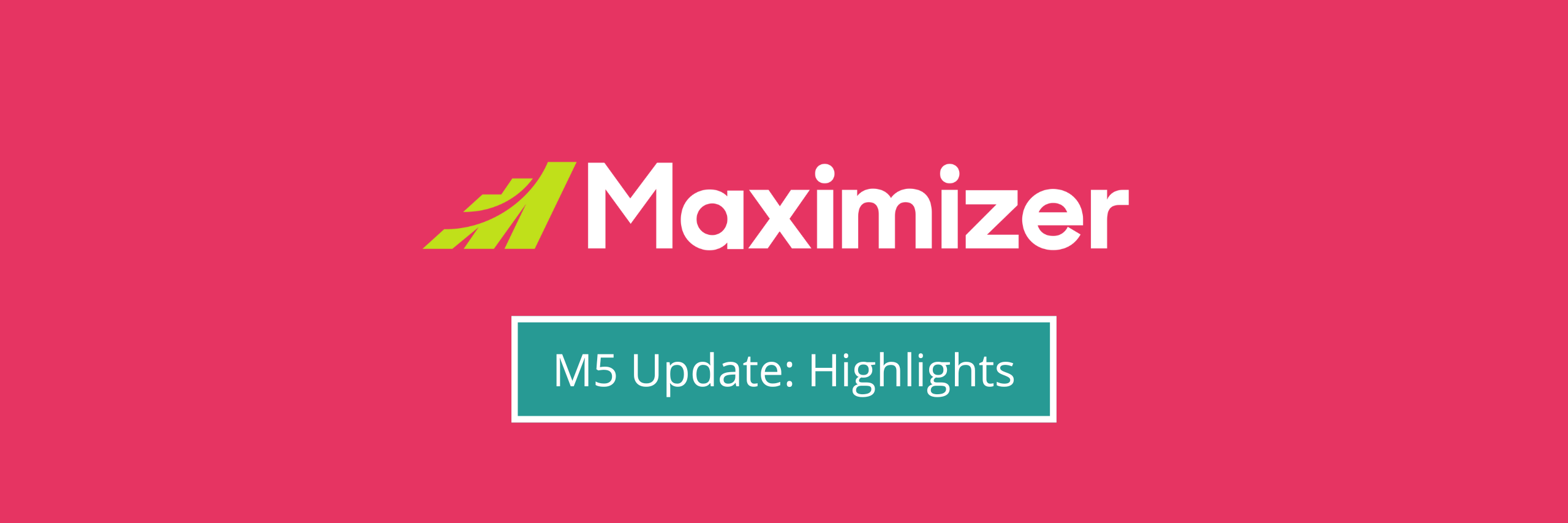 Maximizer M5 Update: Highlights