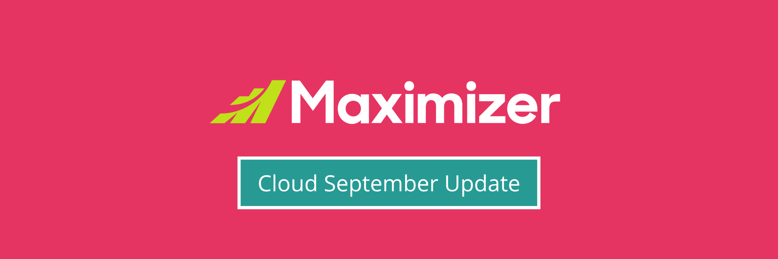 Maximizer Cloud September Update