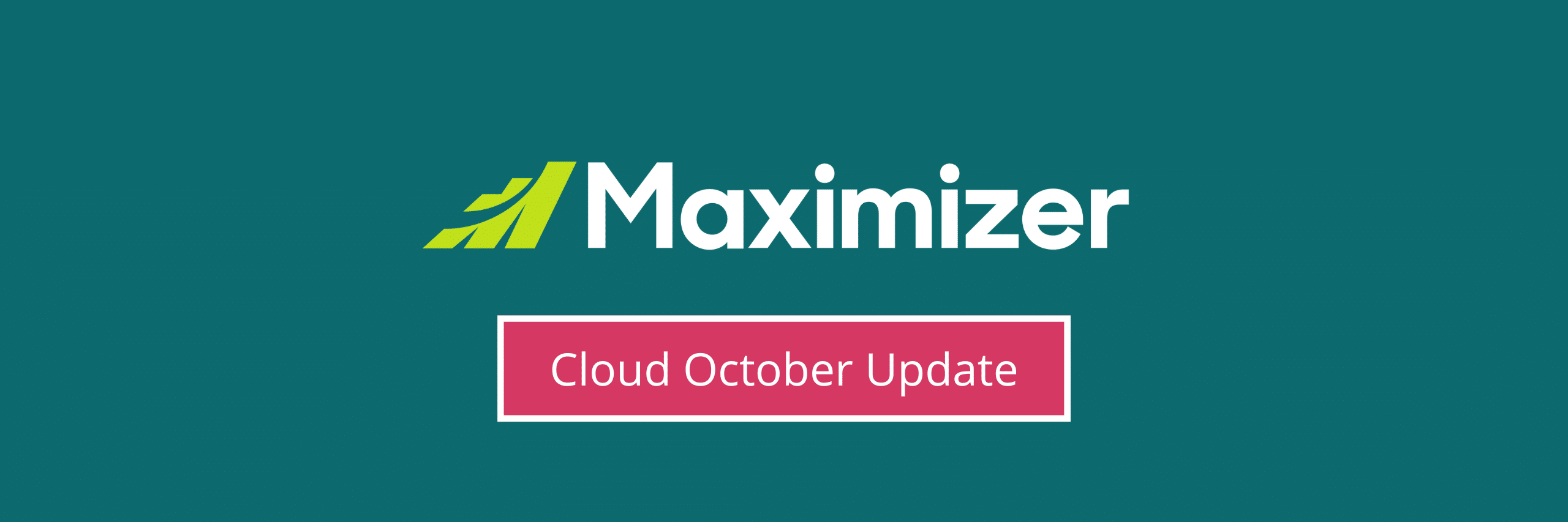 Maximizer Cloud October Update