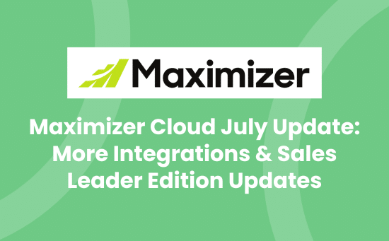 Maximizer Cloud July Update_ More Integrations & Sales Leader Edition Updates