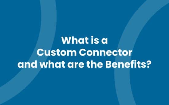 What is a Custom Connector and what are the Benefits