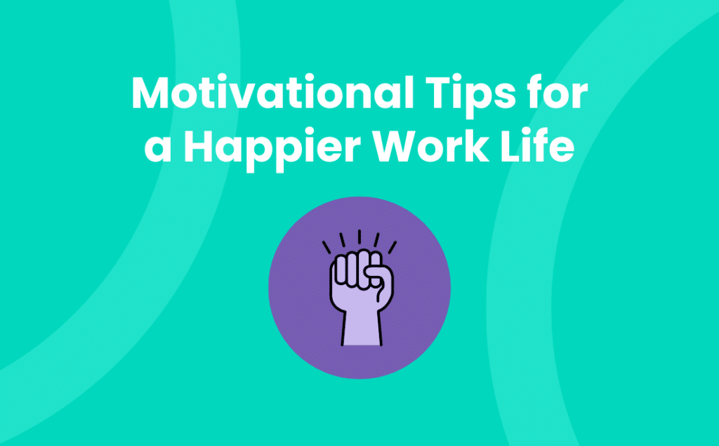 Motivational Tips for a Happier Work Life