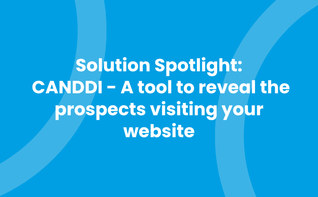 Solution Spotlight - CANDDI A Tool to Reveal The Prospects Visiting Your Website