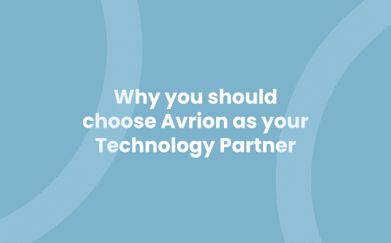 Why you should choose Avrion as your Technology Partner