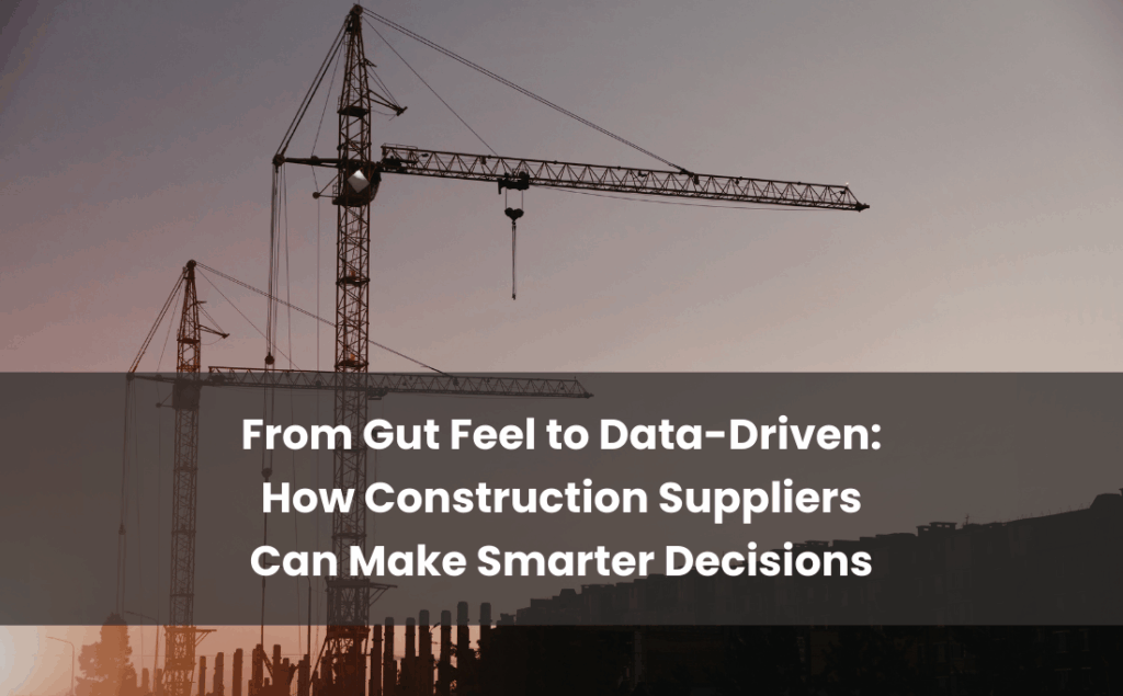 How Construction Suppliers Can Make Smarter Decisions