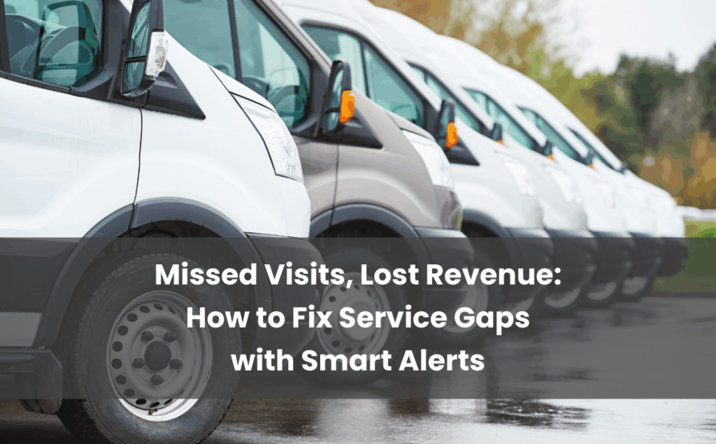 Missed Visits Lost Revenue How to Fix Service Gaps with Smart Alerts