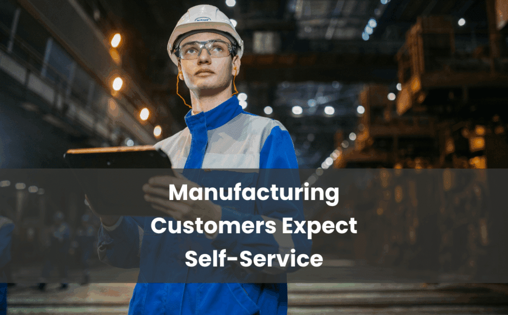 Manufacturing Customers Expect Self-Service