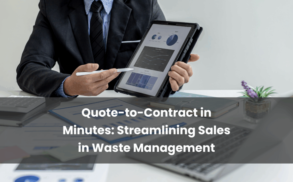 Quote-to-Contract in Minutes Streamlining Sales in the Waste Management Sector