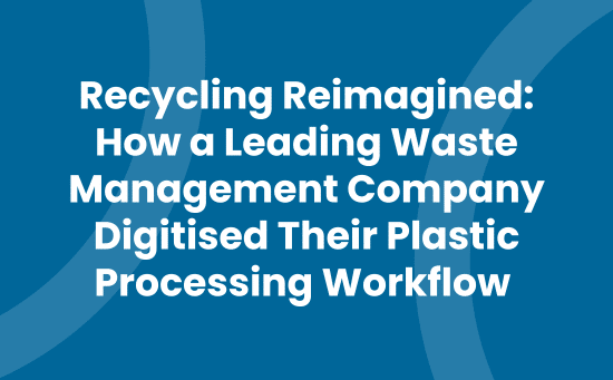 Recycling Reimagined How a Leading Waste Management Company Digitised Their Plastic Processing Workflow