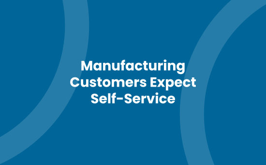 Manufacturing Customers Expect Self Service