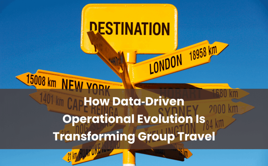 How DataDriven Operational Evolution Is Transforming Group Travel