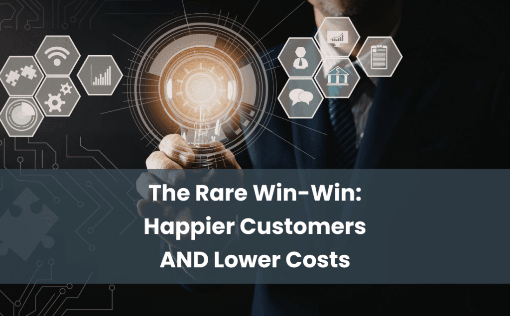 The Rare Win-Win Happier Customers AND Lower Costs