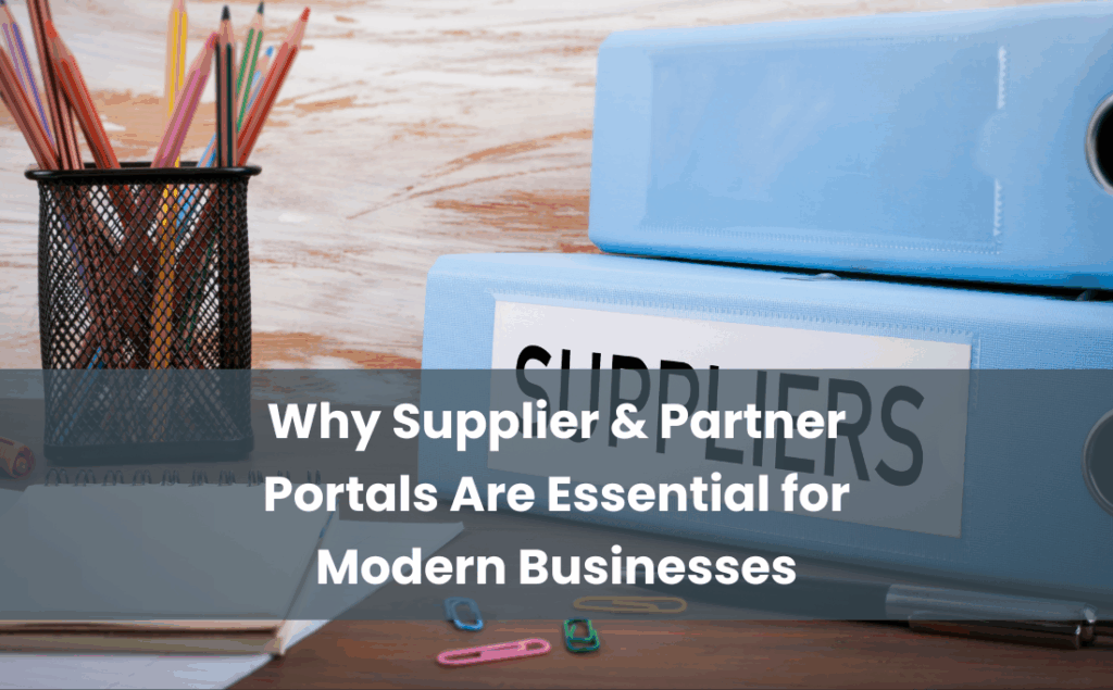 Why Supplier and Partner Portals Are Essential for Modern Businesses