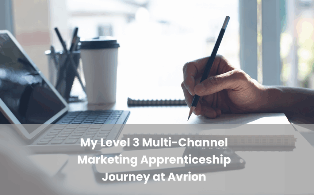 My Level 3 Multi-Channel Marketing Apprenticeship Journey at Avrion